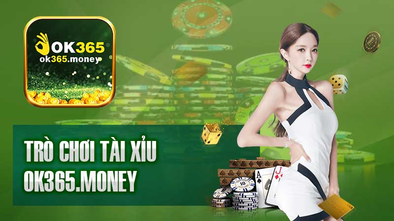 Trò chơi tài xỉu OK365 