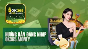 Đăng Nhập Ok365 – Trải Nghiệm Kho Game Cá Cược Tuyệt Vời.