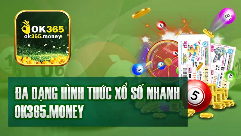 Đa dạng hình thức xổ số nhanh 